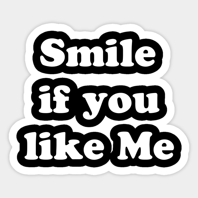 SMILE IF YOU LIKE ME Sticker by TheCosmicTradingPost